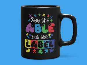 "See the Able Not the Label" Mug 12 or 15 oz.
